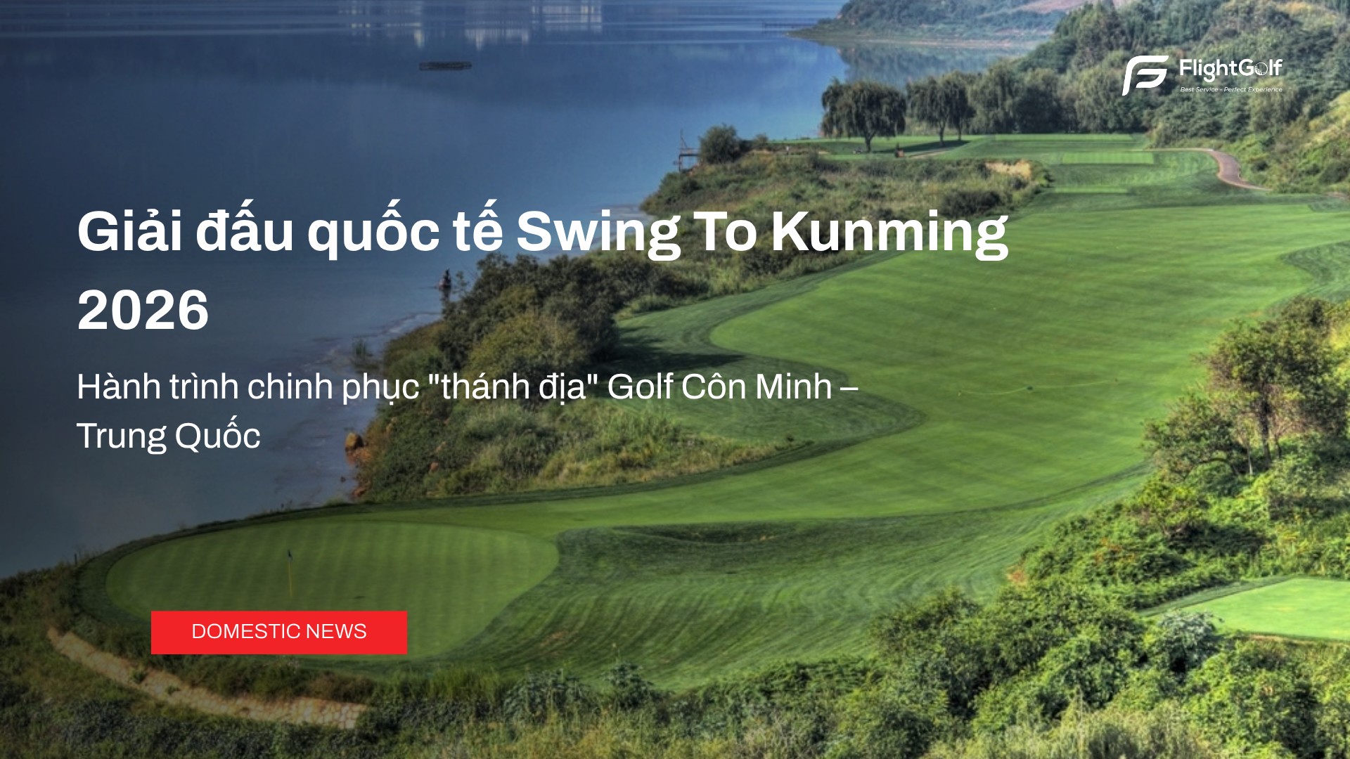 giai-dau-quoc-te-swing-to-kunming-2026-hanh-trinh-chinh-phuc-thanh-dia-golf-con-minh-trung-quoc