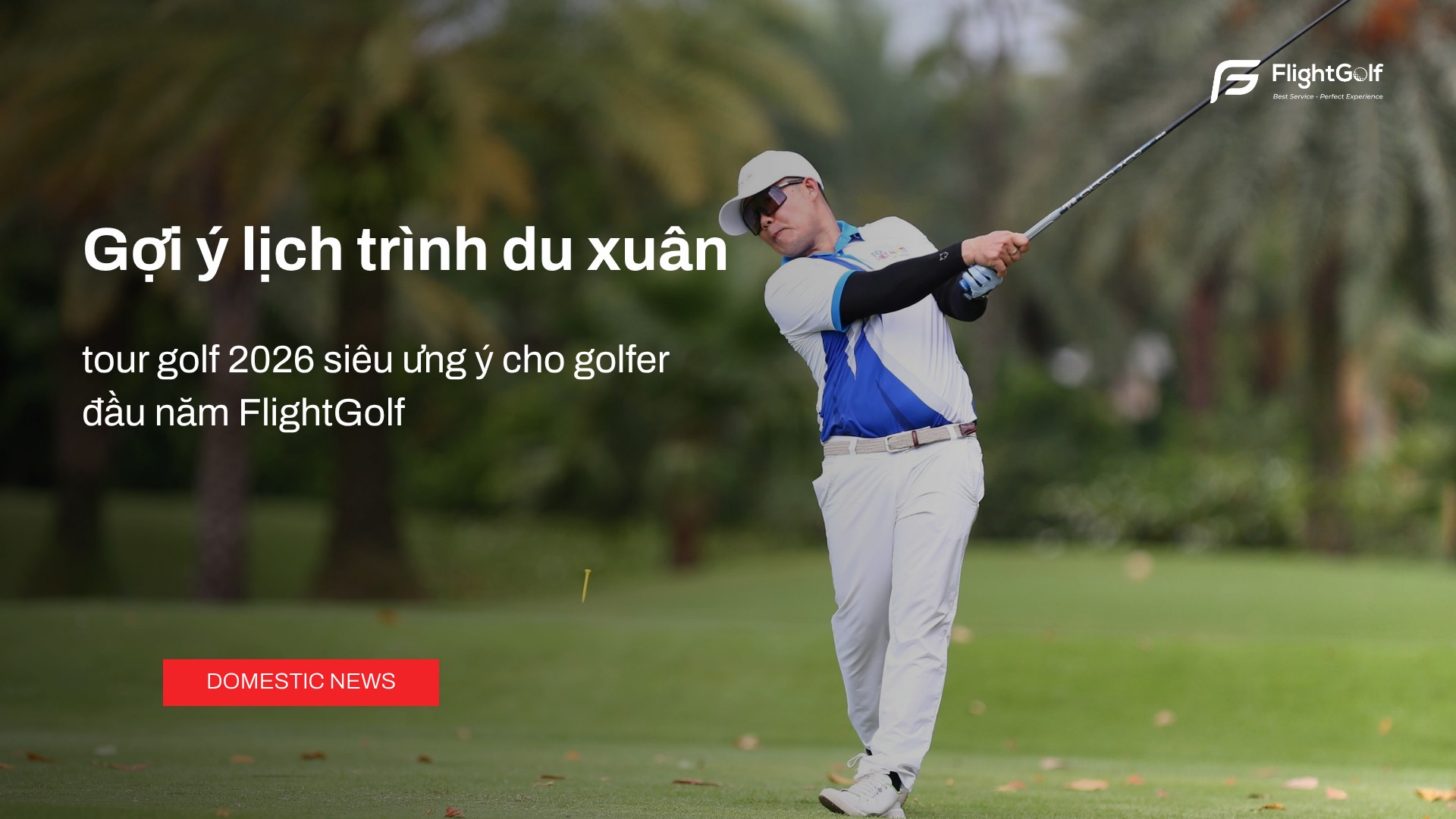 lich-trinh-du-xuan-tour-golf-2026-ung-y-cho-golfer-tu-flightgolf