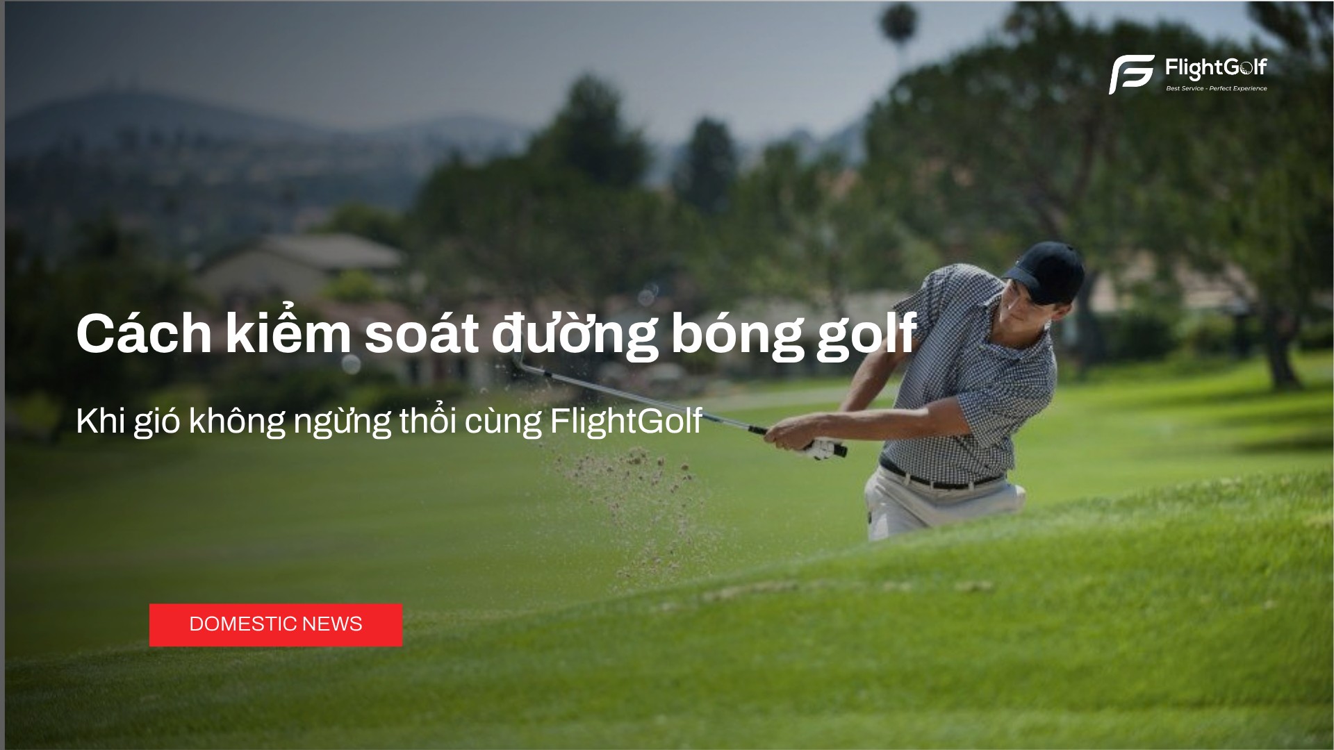 cach-kiem-soat-duong-bong-golf-khi-gio-khong-ngung-thoi-cung-flightgolf