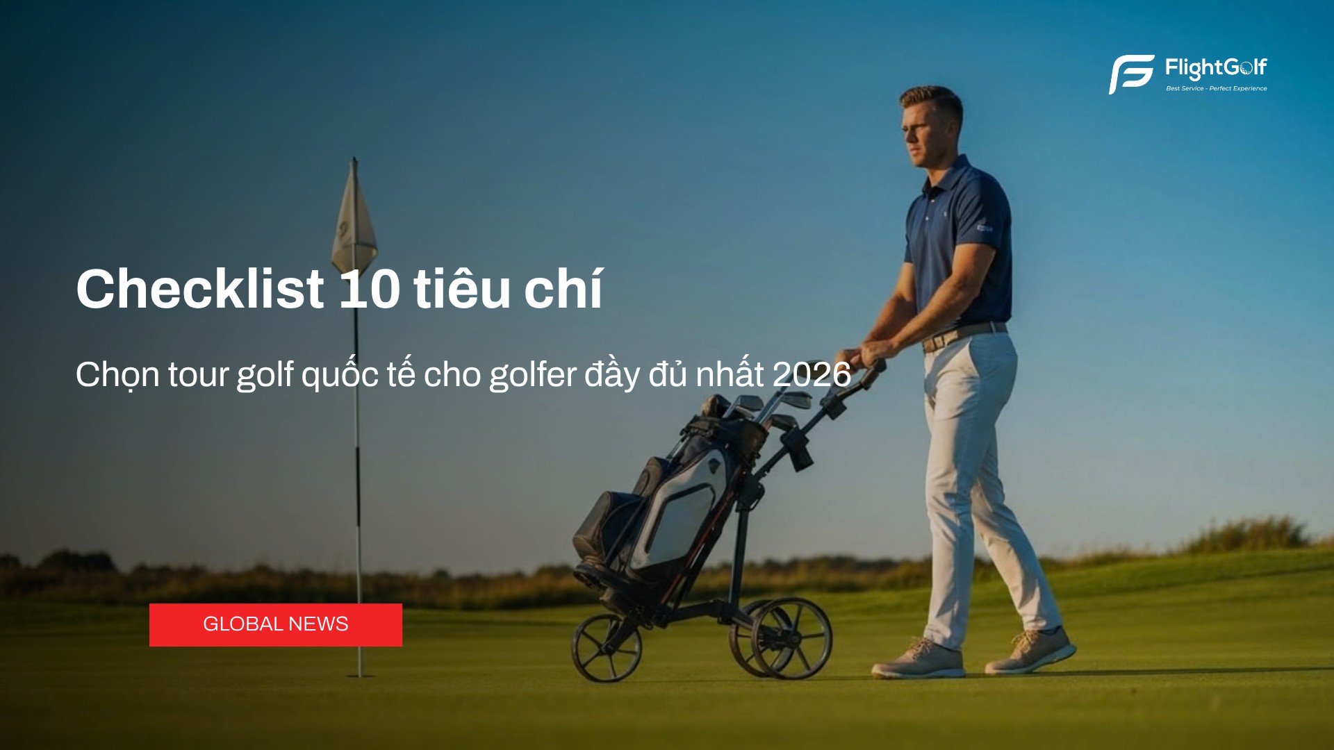 checklist-10-tieu-chi-chon-tour-golf-quoc-te-cho-golfer-day-du-nhat-2026