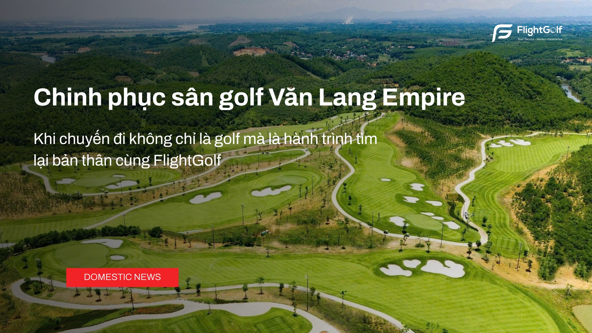 chinh-phuc-san-golf-van-lang-empire-hanh-trinh-tim-ve-coi-nguon-cung-flightgolf