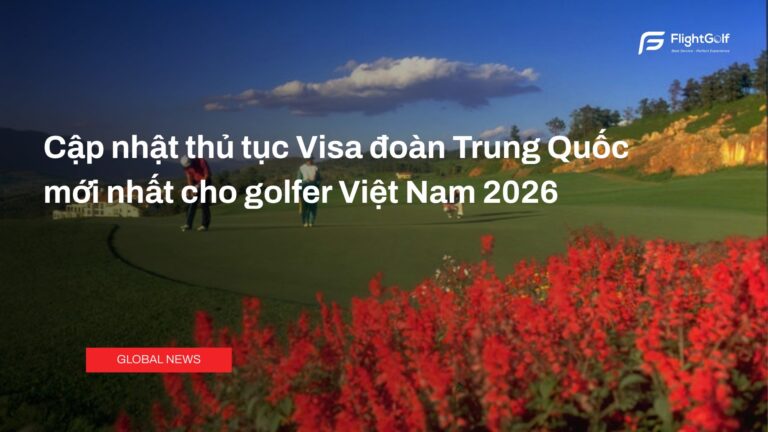 cap-nhat-thu-tuc-visa-doan-trung-quoc-moi-nhat-cho-golfer-viet-nam-2026