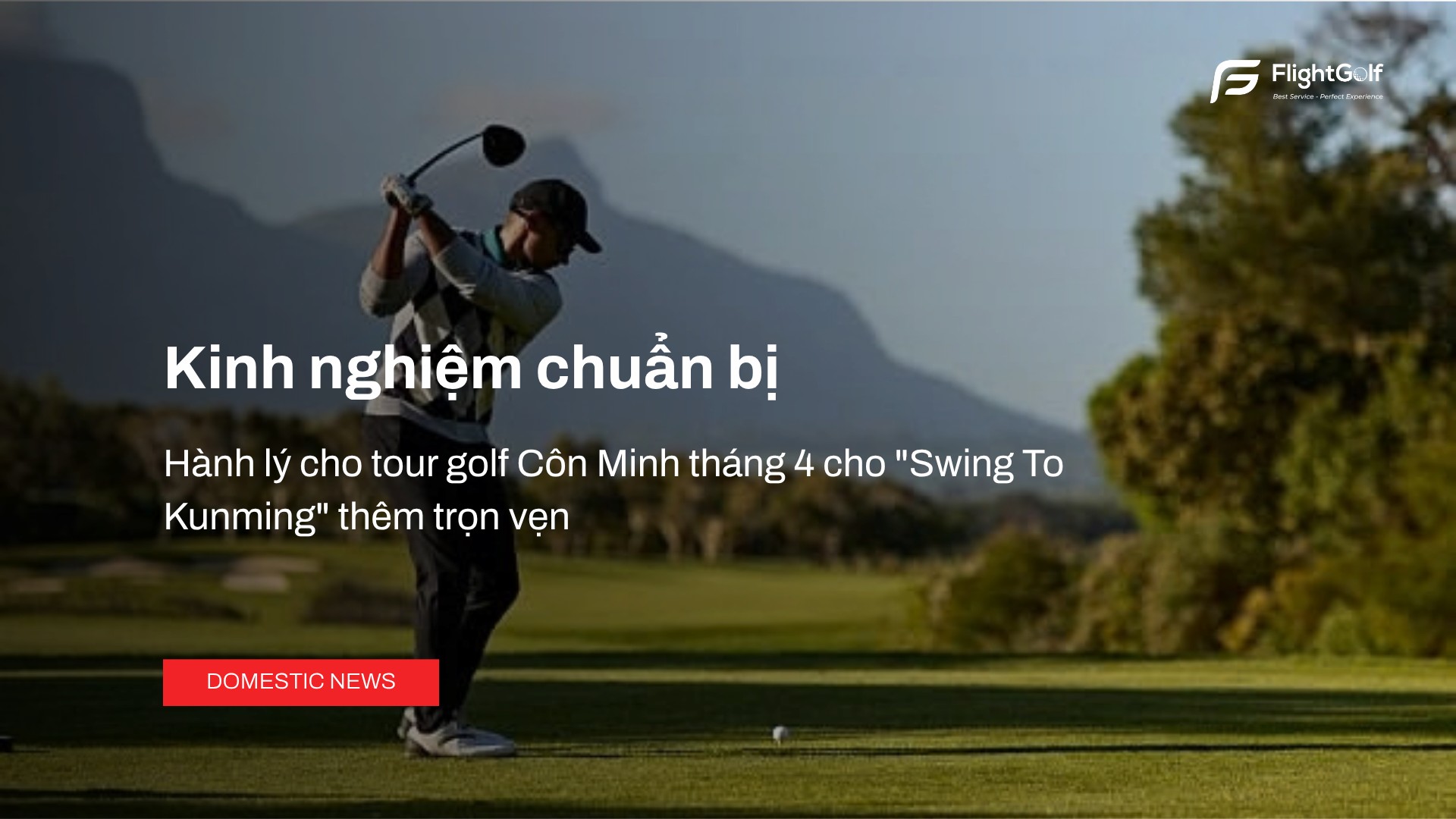 kinh-nghiem-chuan-bi-hanh-ly-cho-tour-golf-con-minh-thang-4-cho-swing-to-kunming-them-tron-ven