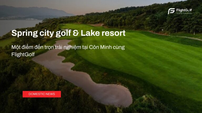 spring-city-golf-lake-resort-mot-diem-den-tron-trai-nghiem-tai-con-minh-cung-flightgolf