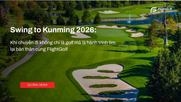swing-to-kunming-2026-khi-chuyen-di-khong-chi-la-golf-ma-la-hanh-trinh-tim-lai-ban-than-cung-flightgolf