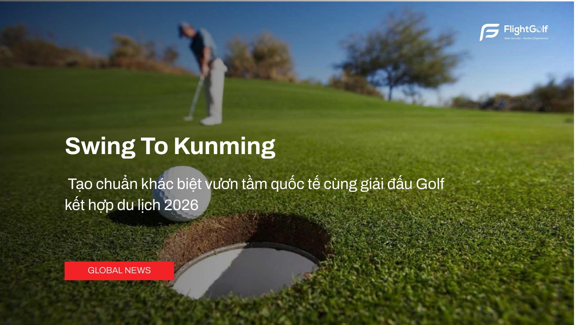 swing-to-kunming-tao-chuan-khac-biet-vuon-tam-quoc-te-cung-giai-dau-golf-ket-hop-du-lich-2026