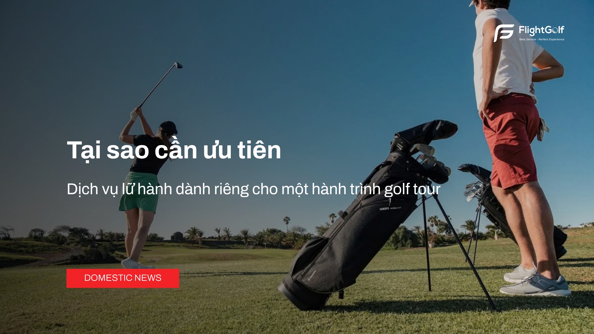 tai-sao-can-uu-tien-dich-vu-lu-hanh-cho-golf-tour