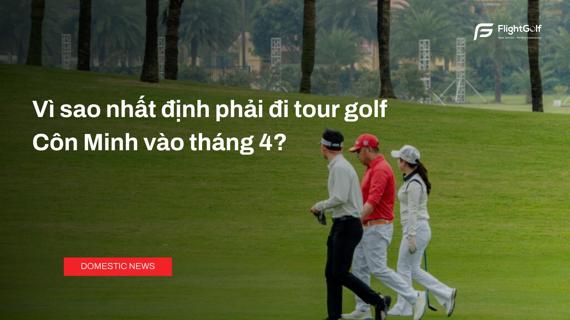 vi-sao-nhat-dinh-phai-di-tour-golf-con-minh-vao-thang-4