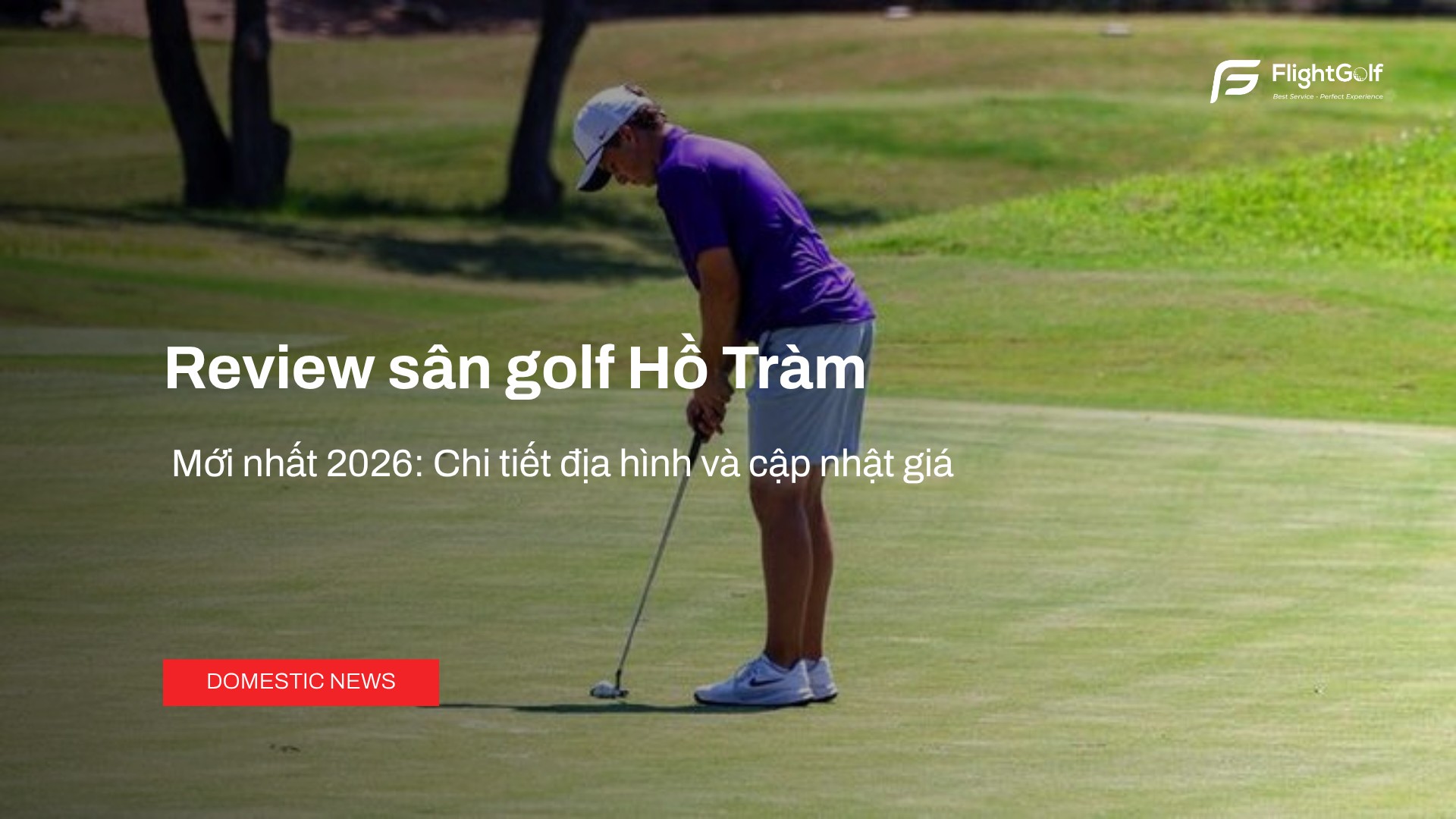 review-san-golf-ho-tram-moi-nhat-2026-chi-tiet-dia-hinh-va-cap-nhat-gia