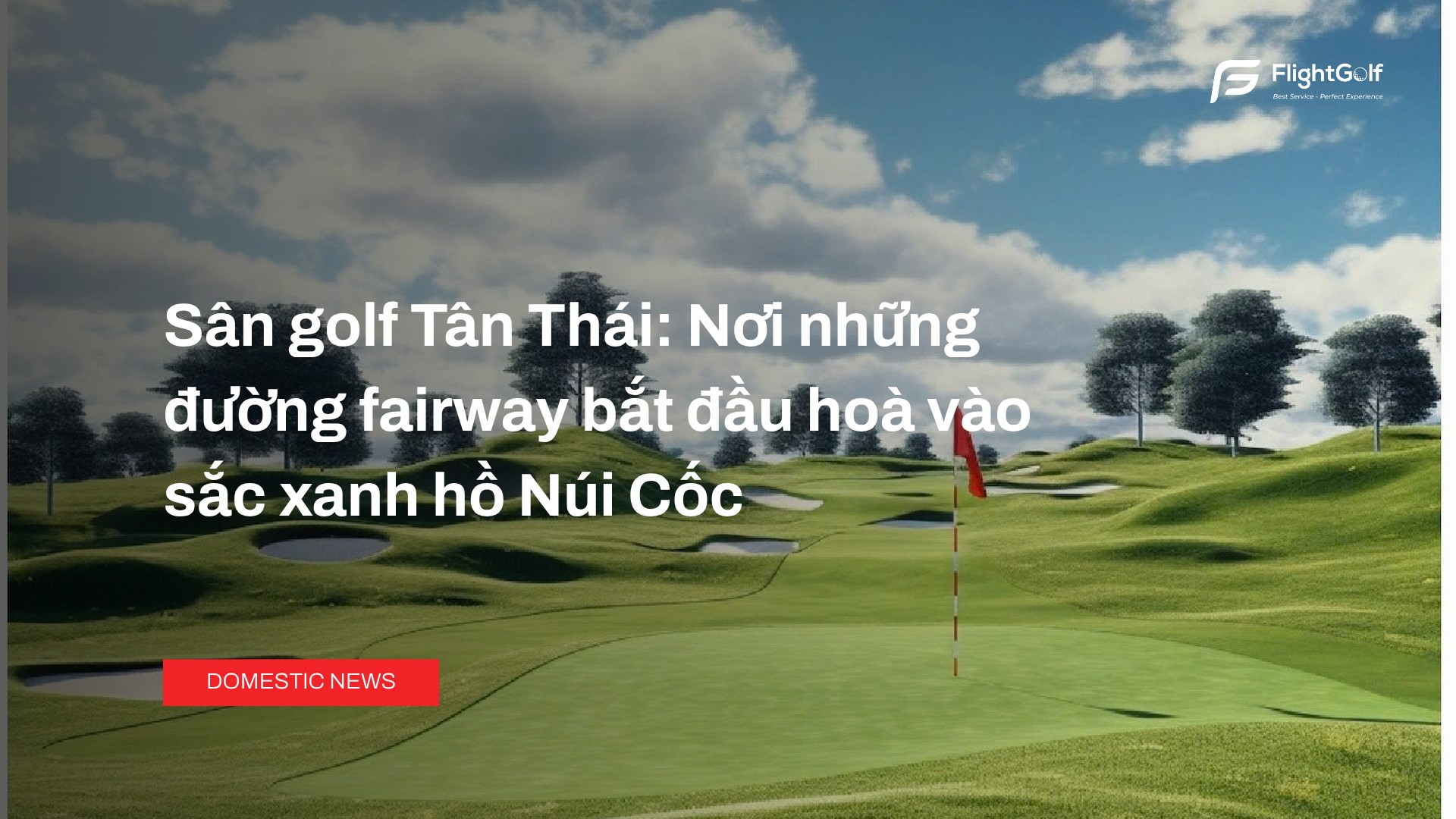 san-golf-tan-thai-noi-nhung-duong-fairway-bat-dau-hoa-vao-sac-xanh-ho-nui-coc