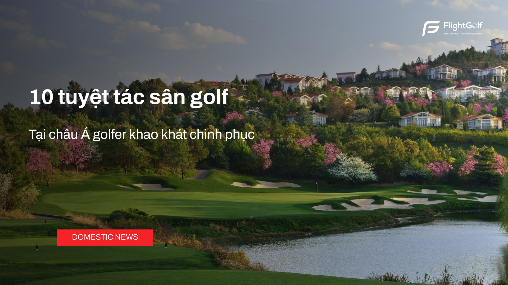 10-tuyet-tac-san-golf-tai-chau-a-golfer-khao-khat-chinh-phuc