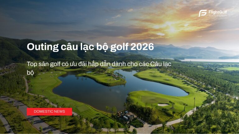 outing-cau-lac-bo-golf-2026-top-san-golf-co-uu-dai-hap-dan-danh-cho-cac-clb